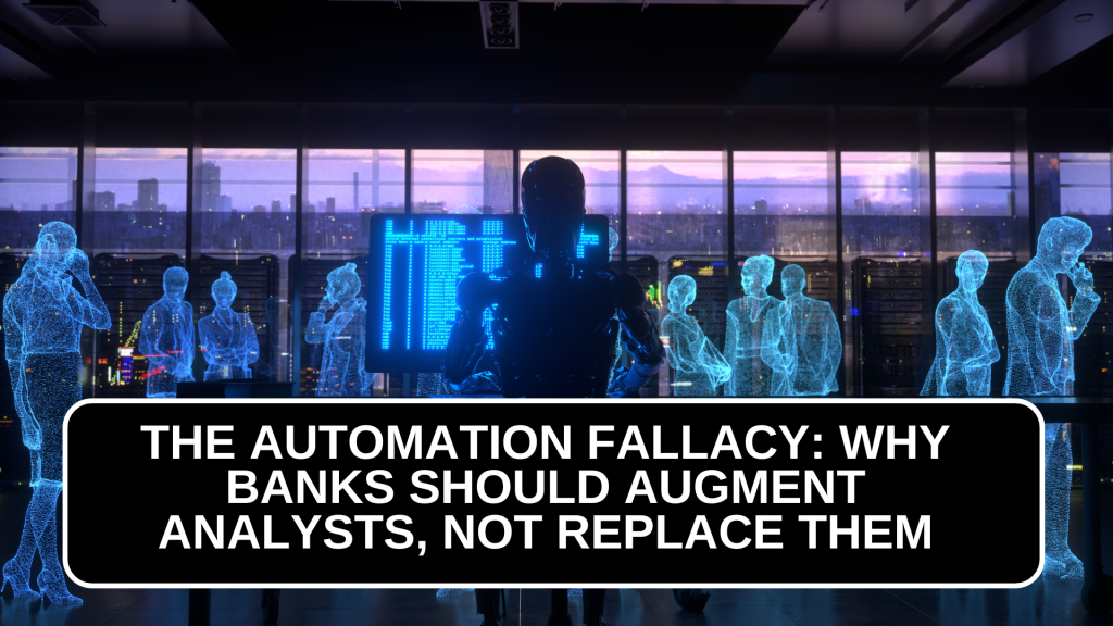 The Automation Fallacy: Why Banks Should Augment Analysts, Not Replace Them